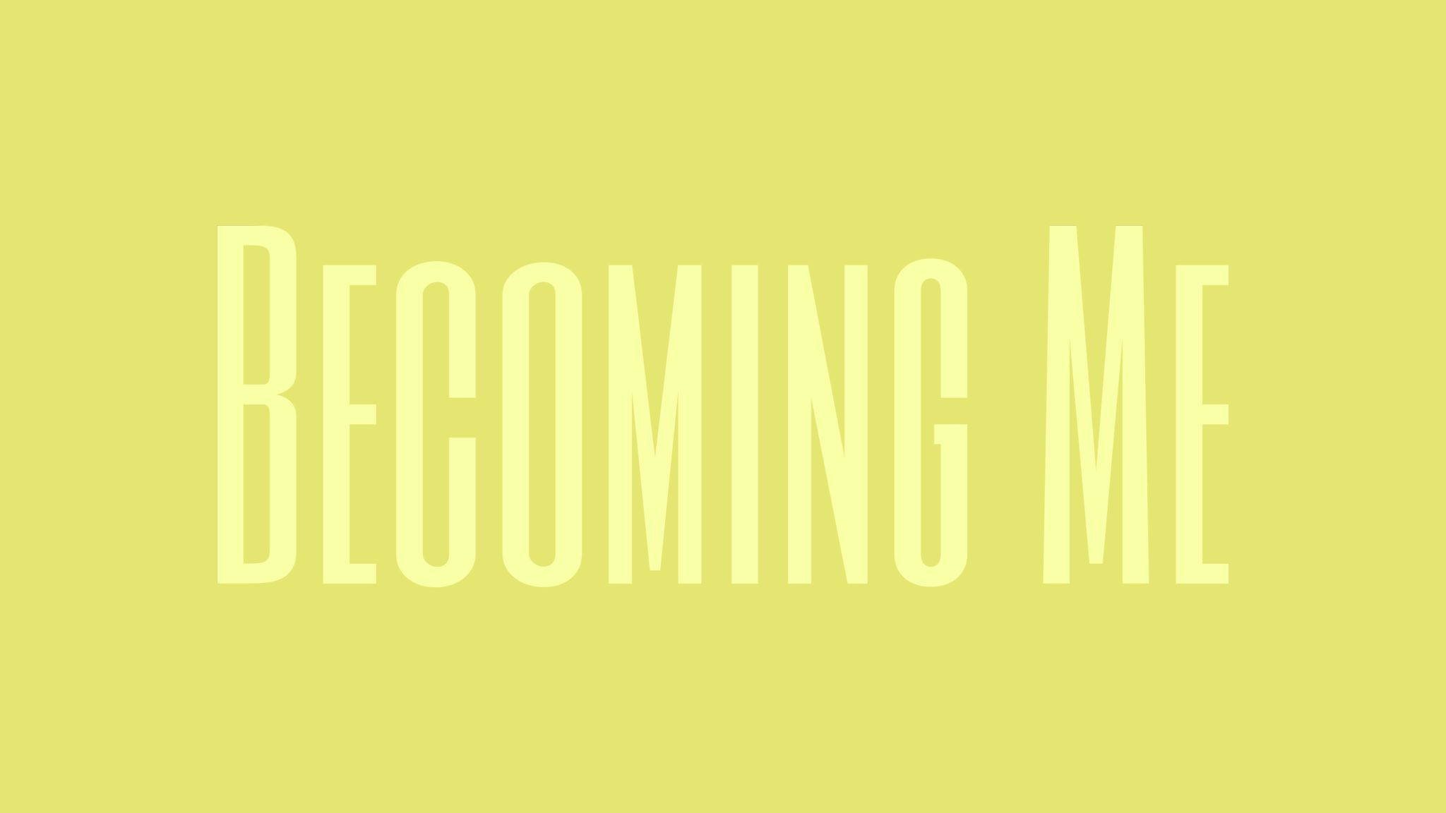 Becoming Me