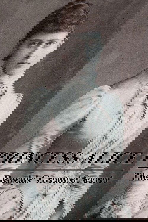 Princess Alice: The Royals’ Greatest Secret