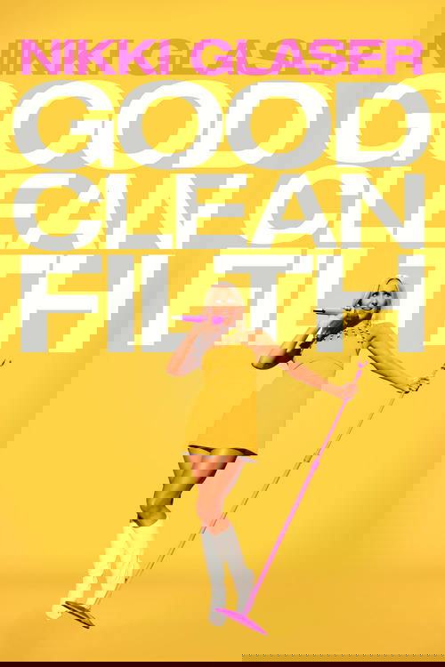 Nikki Glaser: Good Clean Filth